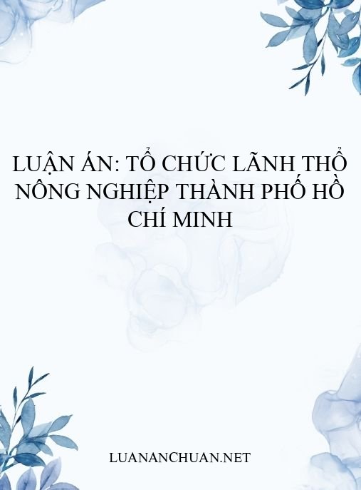 Luận án: Tổ chức lãnh thổ nông nghiệp Thành phố Hồ Chí Minh