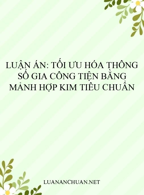 Luận án: Tối ưu hóa thông số gia công tiện bằng mảnh hợp kim tiêu chuẩn
