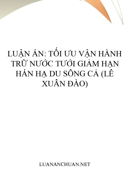 Luận án: Tối ưu vận hành trữ nước tưới giảm hạn hán hạ du sông Cả (Lê Xuân Đào)