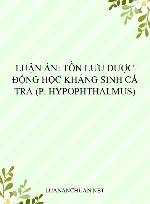 Luận án: Tồn lưu dược động học kháng sinh cá tra (P. hypophthalmus)