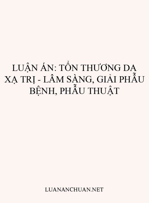 Luận án: Tổn thương da xạ trị – Lâm sàng, giải phẫu bệnh, phẫu thuật