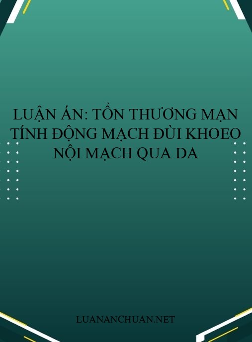Luận án: Tổn thương mạn tính động mạch đùi khoeo nội mạch qua da