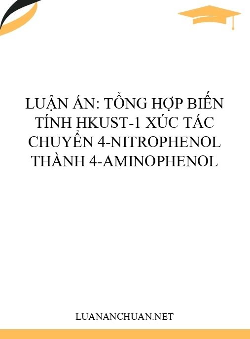 Luận án: Tổng hợp biến tính HKUST-1 xúc tác chuyển 4-nitrophenol thành 4-aminophenol