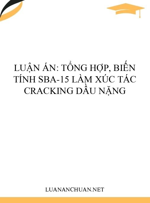 Luận án: Tổng hợp, biến tính SBA-15 làm xúc tác cracking dầu nặng
