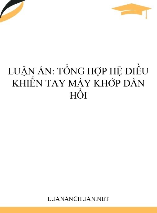 Luận án: Tổng hợp hệ điều khiển tay máy khớp đàn hồi