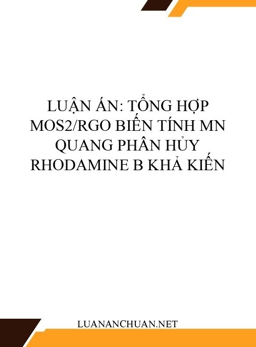 Luận án: Tổng hợp MoS2/rGO biến tính Mn quang phân hủy Rhodamine B khả kiến