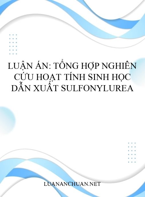 Luận án: Tổng hợp nghiên cứu hoạt tính sinh học dẫn xuất Sulfonylurea