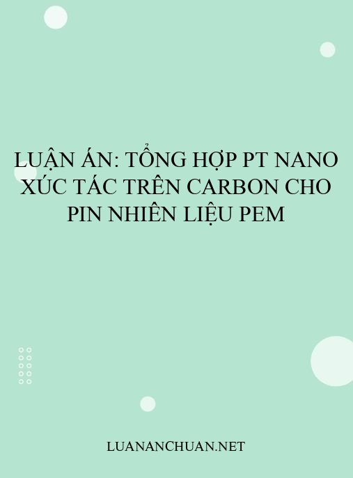 Luận án: Tổng hợp Pt nano xúc tác trên carbon cho pin nhiên liệu PEM