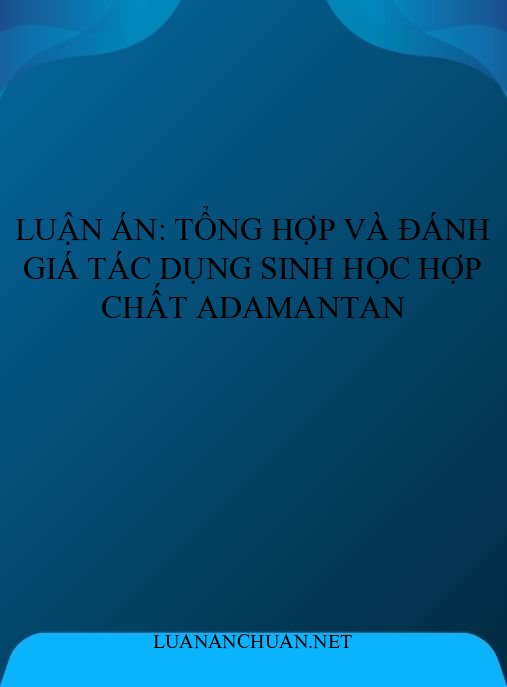 Luận án: Tổng hợp và đánh giá tác dụng sinh học hợp chất adamantan