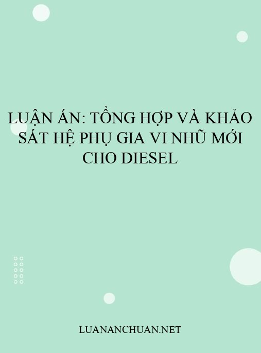Luận án: Tổng hợp và khảo sát hệ phụ gia vi nhũ mới cho diesel