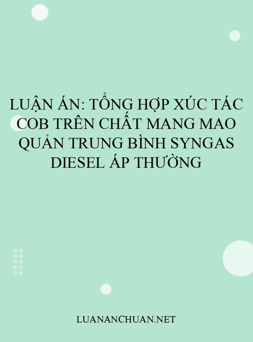 Luận án: Tổng hợp xúc tác CoB trên chất mang mao quản trung bình syngas diesel áp thường