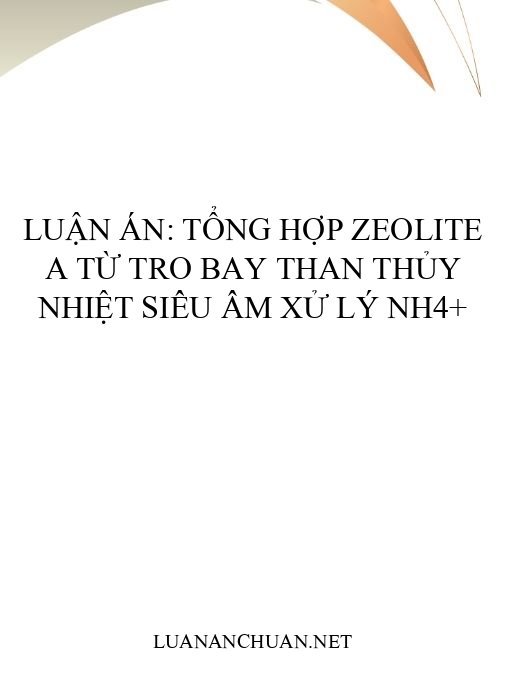 Luận án: Tổng hợp Zeolite A từ tro bay than thủy nhiệt siêu âm xử lý NH4+