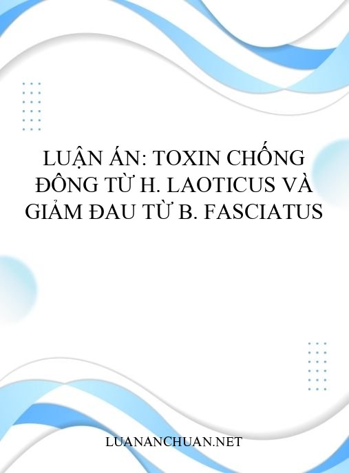 Luận án: Toxin chống đông từ H. laoticus và giảm đau từ B. fasciatus