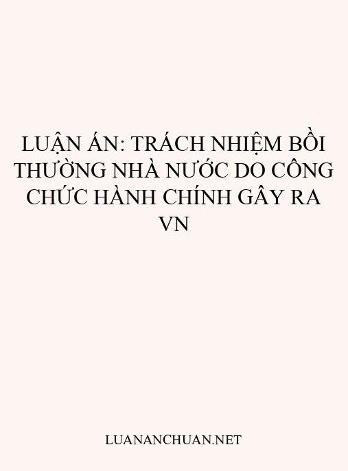 Luận án: Trách nhiệm bồi thường Nhà nước do công chức hành chính gây ra VN