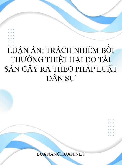 Luận án: Trách nhiệm bồi thường thiệt hại do tài sản gây ra theo pháp luật dân sự