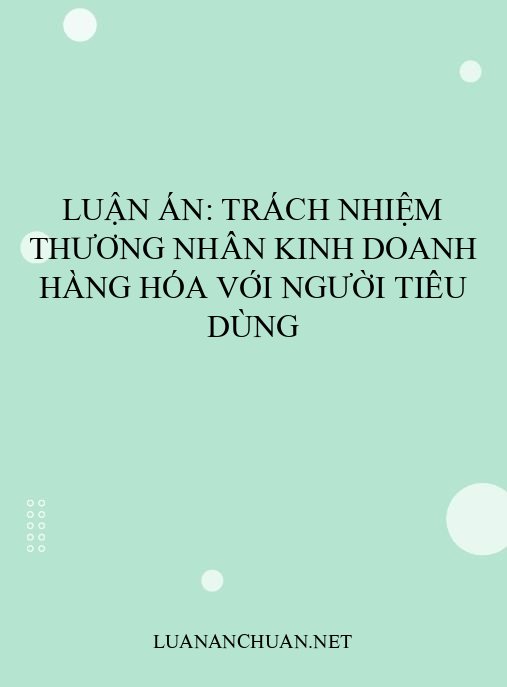 Luận án: Trách nhiệm thương nhân kinh doanh hàng hóa với người tiêu dùng