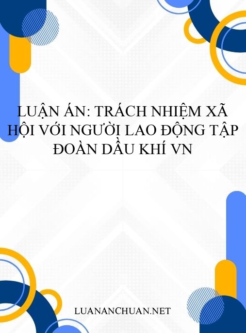 Luận án: Trách nhiệm xã hội với người lao động Tập đoàn Dầu khí VN