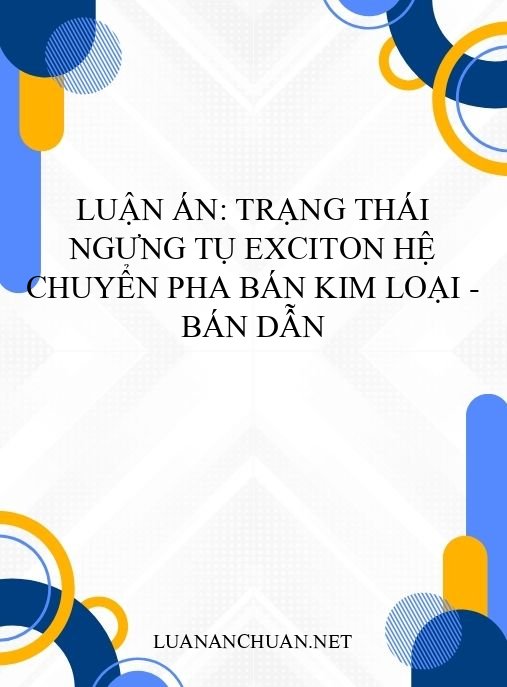 Luận án: Trạng thái ngưng tụ exciton hệ chuyển pha bán kim loại – bán dẫn