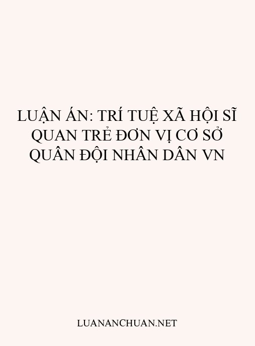 Luận án: Trí tuệ xã hội sĩ quan trẻ đơn vị cơ sở Quân đội nhân dân VN
