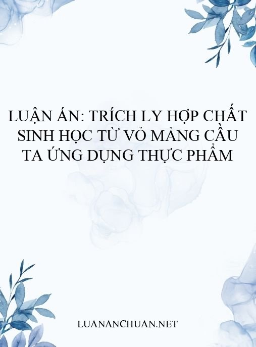 Luận án: Trích ly hợp chất sinh học từ vỏ mảng cầu ta ứng dụng thực phẩm