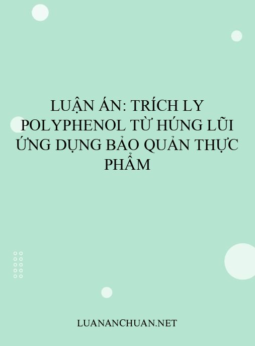 Luận án: Trích ly polyphenol từ húng lũi ứng dụng bảo quản thực phẩm