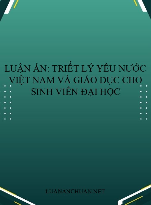 Luận án: Triết lý yêu nước Việt Nam và giáo dục cho sinh viên đại học