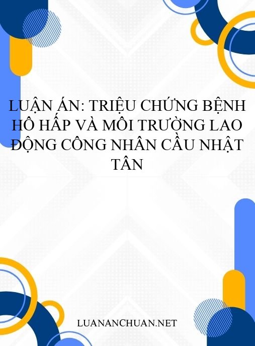Luận án: Triệu chứng bệnh hô hấp và môi trường lao động công nhân cầu Nhật Tân