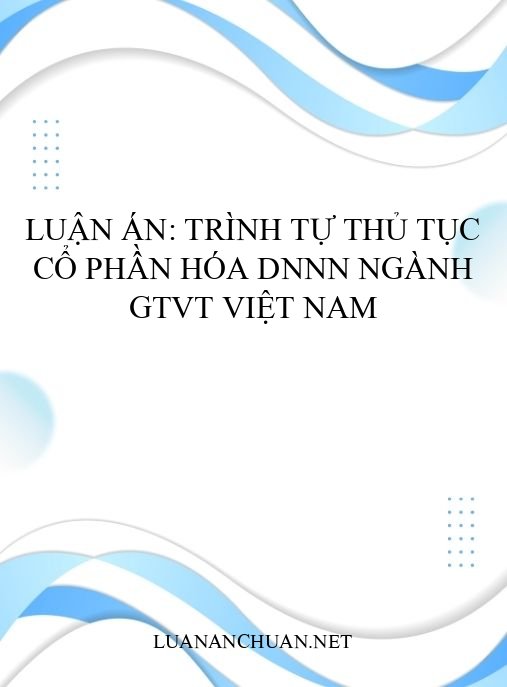 Luận án: Trình tự thủ tục cổ phần hóa DNNN ngành GTVT Việt Nam
