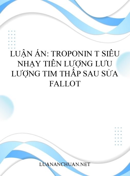 Luận án: Troponin T siêu nhạy tiên lượng lưu lượng tim thấp sau sửa Fallot