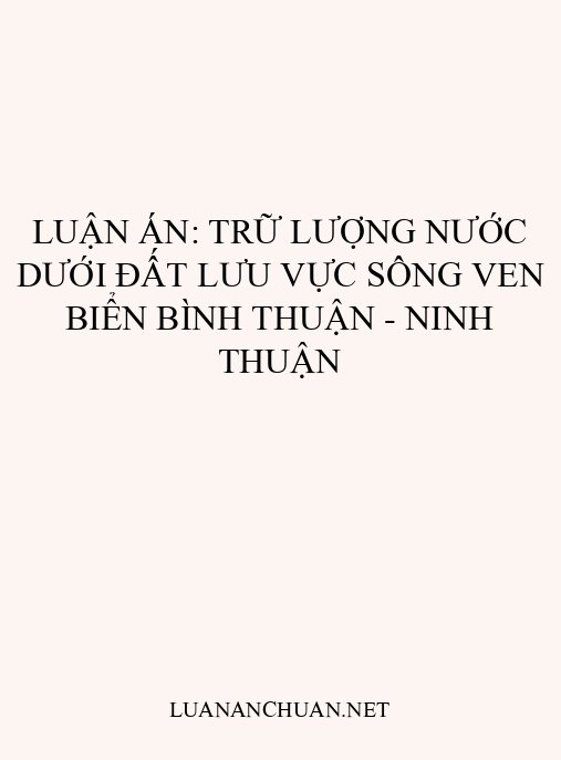 Luận án: Trữ lượng nước dưới đất lưu vực sông ven biển Bình Thuận – Ninh Thuận