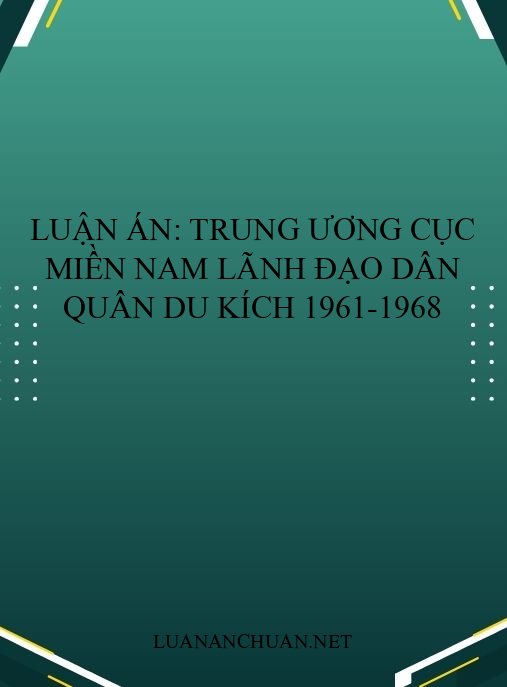 Luận án: Trung ương Cục miền Nam lãnh đạo dân quân du kích 1961-1968