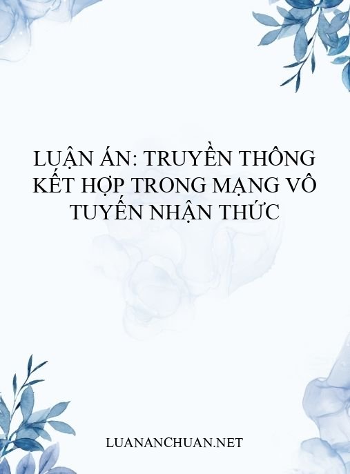 Luận án: Truyền thông kết hợp trong mạng vô tuyến nhận thức