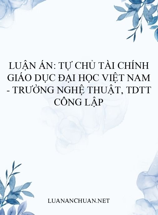 Luận án: Tự chủ tài chính giáo dục đại học Việt Nam – Trường nghệ thuật, TDTT công lập
