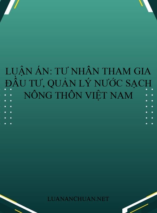 Luận án: Tư nhân tham gia đầu tư, quản lý nước sạch nông thôn Việt Nam