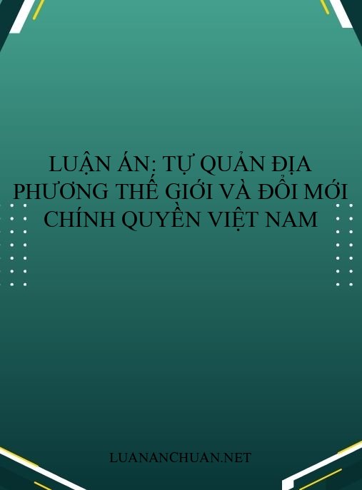 Luận án: Tự quản địa phương thế giới và đổi mới chính quyền Việt Nam