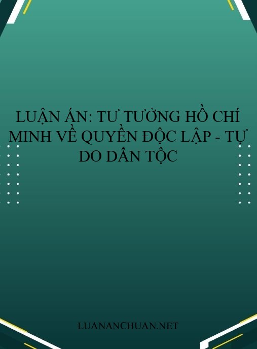 Luận án: Tư tưởng Hồ Chí Minh về quyền độc lập – tự do dân tộc