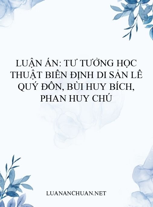 Luận án: Tư tưởng học thuật biên định di sản Lê Quý Đôn, Bùi Huy Bích, Phan Huy Chú