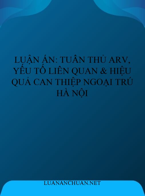Luận án: Tuân thủ ARV, yếu tố liên quan & hiệu quả can thiệp ngoại trú Hà Nội