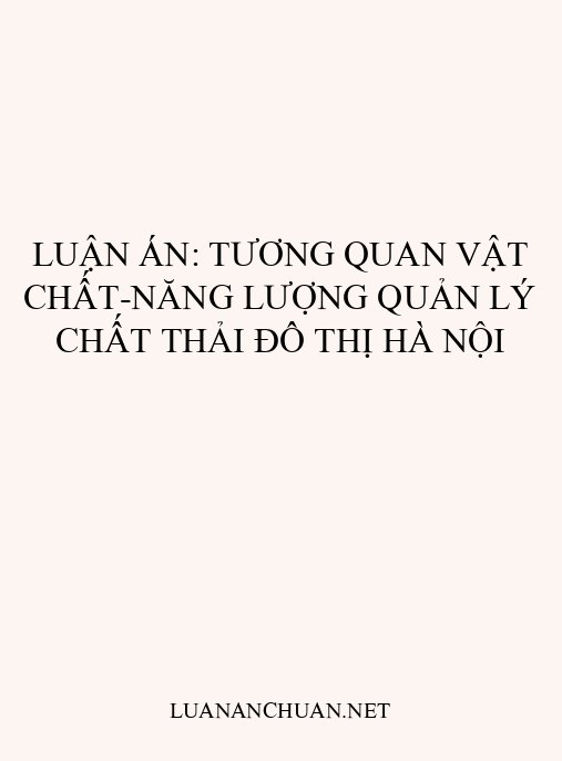 Luận án: Tương quan vật chất-năng lượng quản lý chất thải đô thị Hà Nội