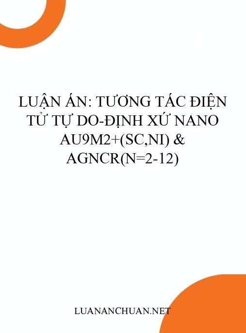 Luận án: Tương tác điện tử tự do-định xứ nano Au9M2+(Sc,Ni) & AgnCr(n=2-12)