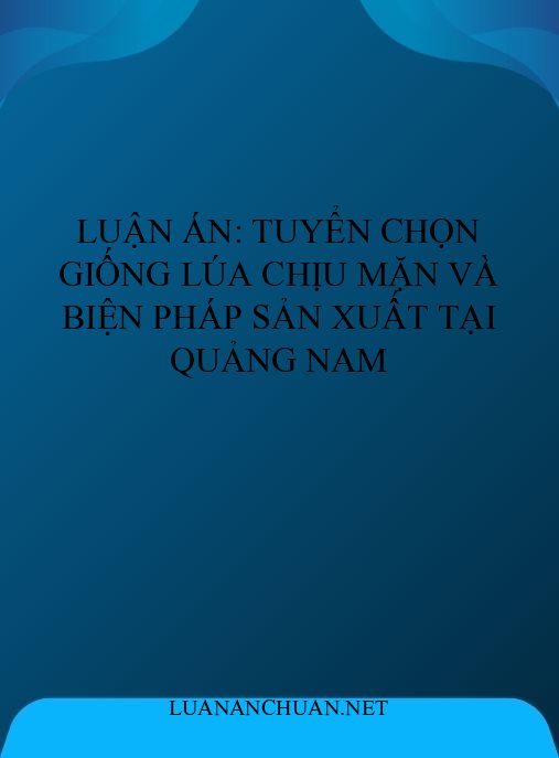 Luận án: Tuyển chọn giống lúa chịu mặn và biện pháp sản xuất tại Quảng Nam