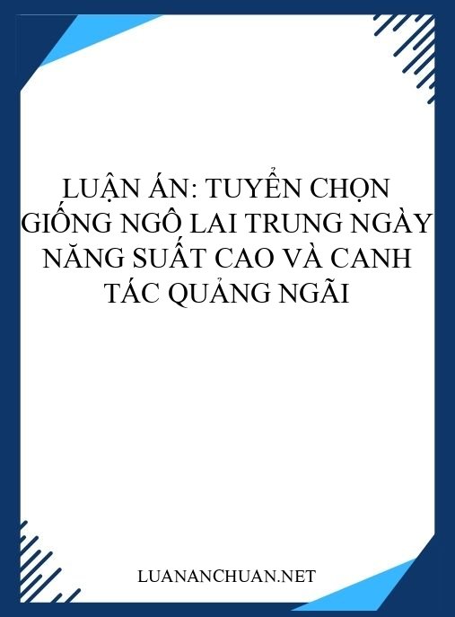 Luận án: Tuyển chọn giống ngô lai trung ngày năng suất cao và canh tác Quảng Ngãi