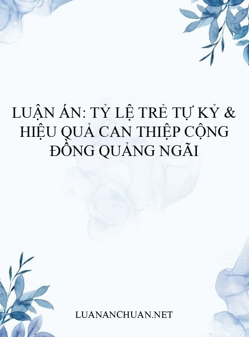 Luận án: Tỷ lệ trẻ tự kỷ & hiệu quả can thiệp cộng đồng Quảng Ngãi