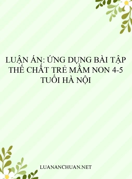 Luận án: Ứng dụng bài tập thể chất trẻ mầm non 4-5 tuổi Hà Nội