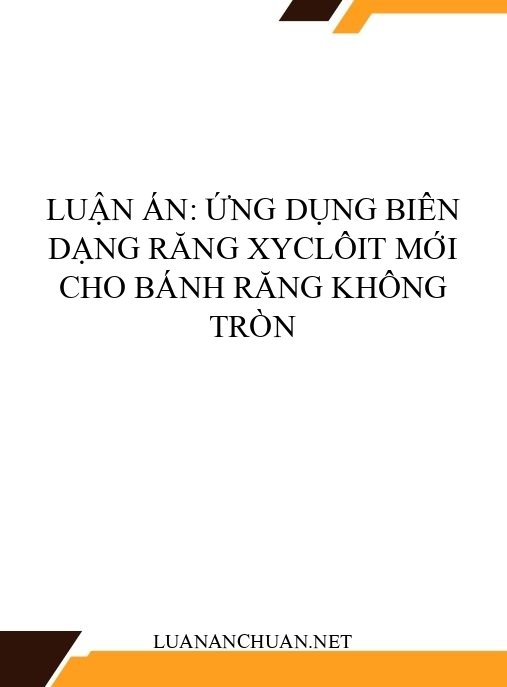 Luận án: Ứng dụng biên dạng răng xyclôit mới cho bánh răng không tròn