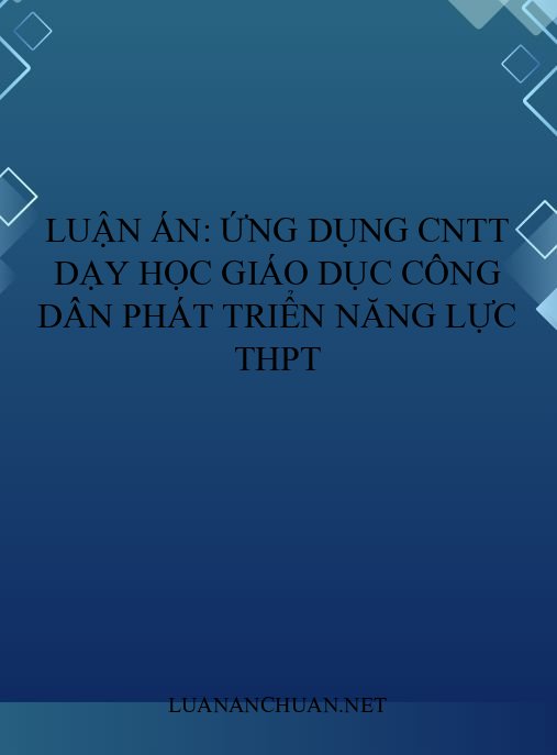 Luận án: Ứng dụng CNTT dạy học Giáo dục công dân phát triển năng lực THPT