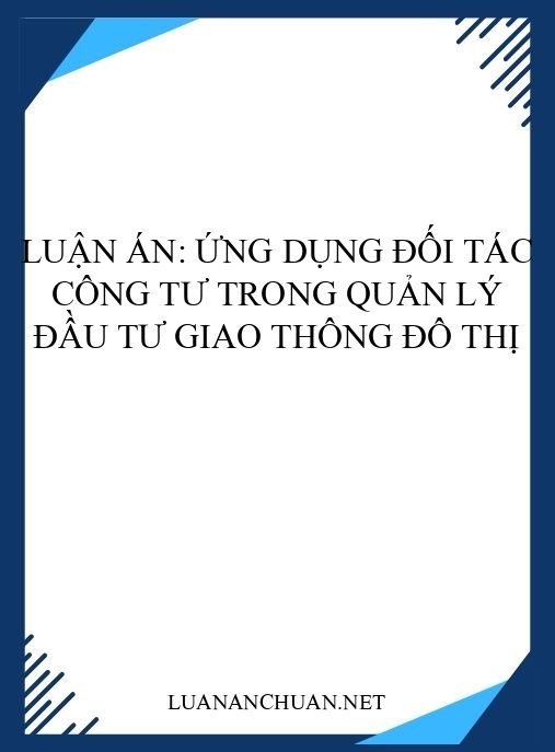 Luận án: Ứng dụng đối tác công tư trong quản lý đầu tư giao thông đô thị