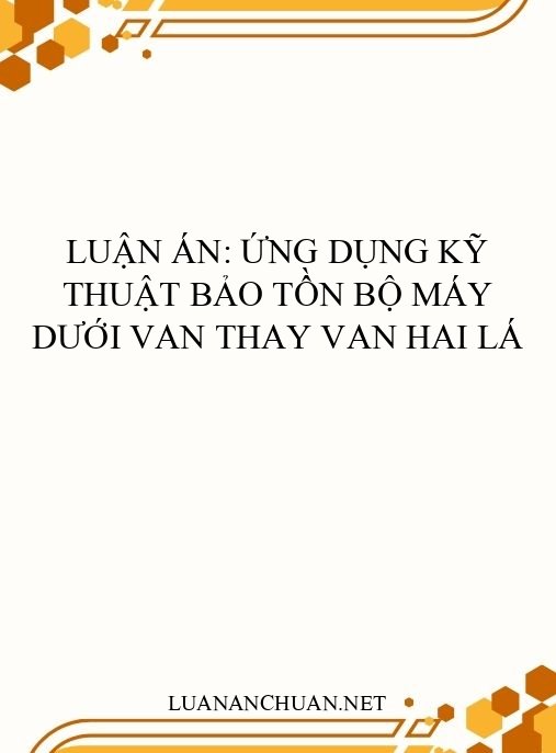 Luận án: Ứng dụng kỹ thuật bảo tồn bộ máy dưới van thay van hai lá