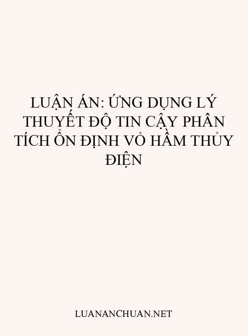 Luận án: Ứng dụng lý thuyết độ tin cậy phân tích ổn định vỏ hầm thủy điện