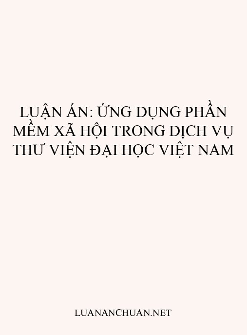 Luận án: Ứng dụng phần mềm xã hội trong dịch vụ thư viện đại học Việt Nam